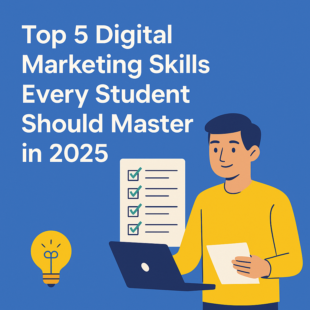 Top 5 Digital Marketing Skills Every Student Should Master in 2025